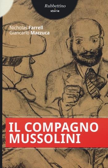 Il compagno Mussolini - Nicholas Farrel, Giancarlo Mazzuca - Libro Rubbettino 2013, Storie | Libraccio.it