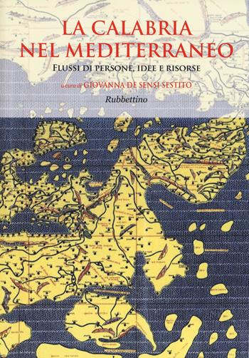 La Calabria nel Mediterraneo. Flussi di persone, idee e risorse  - Libro Rubbettino 2013 | Libraccio.it