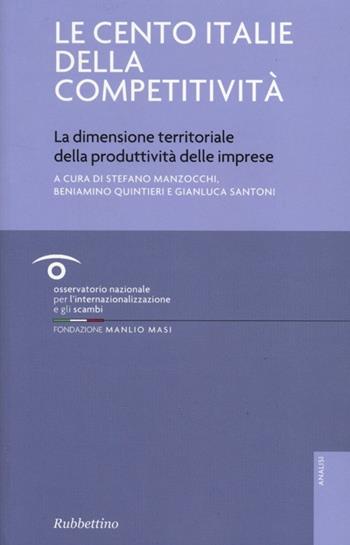Le cento Italie della competitività. La dimensione territoriale della produttività delle imprese  - Libro Rubbettino 2013, Fondazione Manlio Masi | Libraccio.it