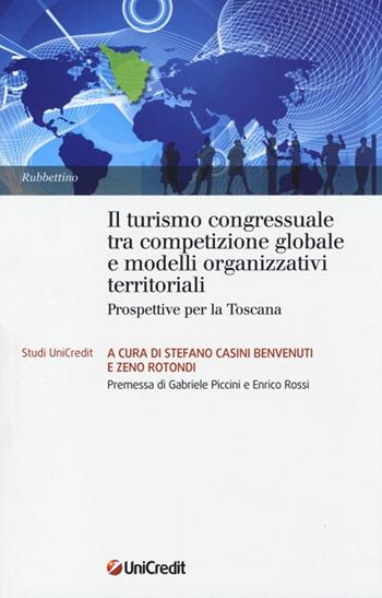 Il turismo congressuale tra competizione globale e modelli organizzativi territoriali. Prospettive per la Toscana  - Libro Rubbettino 2013, Studi UniCredit | Libraccio.it