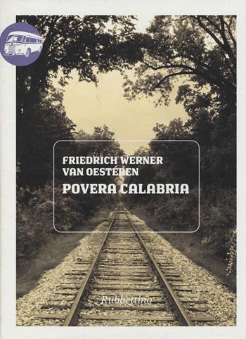 Povera Calabria - Friedrich W. Van Oesteren - Libro Rubbettino 2013, Viaggio in Calabria | Libraccio.it