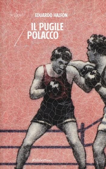 Il pugile polacco - Eduardo Halfon - Libro Rubbettino 2014, Velvet | Libraccio.it