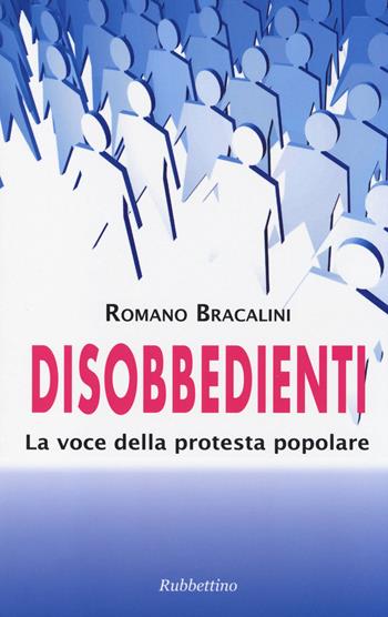 Disobbedienti. La voce della protesta popolare - Romano Bracalini - Libro Rubbettino 2014, Varia | Libraccio.it