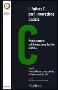 Il fattore C per l'innovazione sociale. Primo rapporto sull'innovazione sociale in Italia  - Libro Rubbettino 2013, Varia | Libraccio.it
