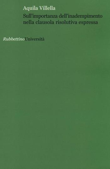 Sull'importanza dell'inadempimento nella clausola risolutiva espressa - Aquila Villella - Libro Rubbettino 2000, Università | Libraccio.it