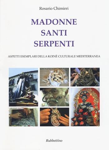 Madonne santi serpenti. Aspetti esemplari della koinè culturale mediterranea - Rosario Chimirri - Libro Rubbettino 2013, Saggi e documenti | Libraccio.it