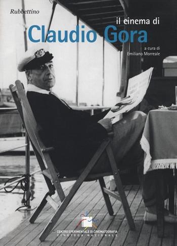 Il cinema di Claudio Gora  - Libro Rubbettino 2013, Quaderni della cineteca nazionale | Libraccio.it
