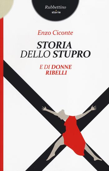 Storia dello stupro e di donne ribelli - Enzo Ciconte - Libro Rubbettino 2014, Storie | Libraccio.it