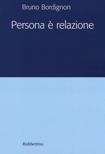 Persona è relazione - Bruno Bordignon - Libro Rubbettino 2011 | Libraccio.it