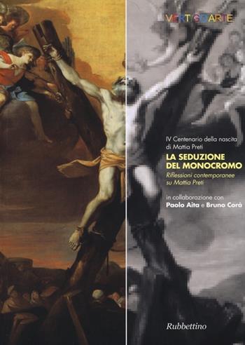 La seduzione del monocromo. Riflessioni contemporanee su Mattia Preti  - Libro Rubbettino 2013, Varia | Libraccio.it