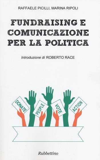 Fundraising e comunicazione per la politica - Raffaele Picilli, Marina Ripoli - Libro Rubbettino 2014 | Libraccio.it