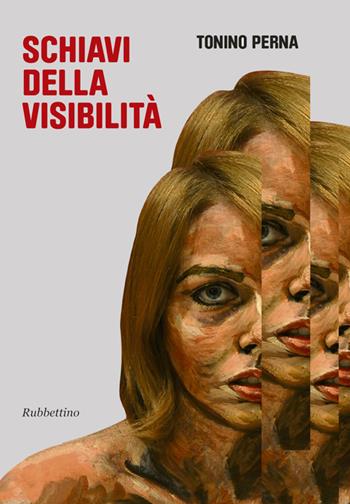 Schiavi della visibilità - Tonino Perna - Libro Rubbettino 2014 | Libraccio.it