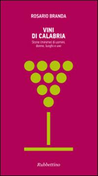 Vini di Calabria - Rosario Branda - Libro Rubbettino 2014, Varia | Libraccio.it