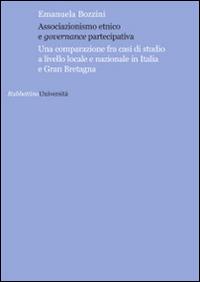 Associazionismo etnico e governance partecipativa. Una comparazione fra casi di studio a livello locale e nazionale in Italia e Gran Bretagna - Emanuela Bozzini - Libro Rubbettino 2014, Università | Libraccio.it