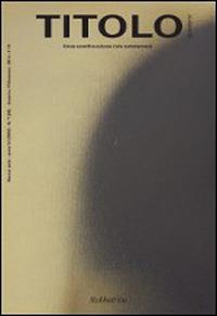 Titolo. Rivista scientifica e culturale d'arte contemporanea. Vol. 7  - Libro Rubbettino 2014, Le riviste | Libraccio.it