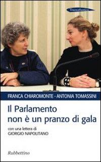 Il Parlamento non è un pranzo di gala. Con una lettera di Giorgio Napolitano - Franca Chiaromonte, Antonia Tomassini - Libro Rubbettino 2014, Transatlantico | Libraccio.it