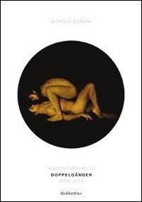 Marco Circhirillo. Doppelgänger 2005-2013 - Giorgio Bonomi - Libro Rubbettino 2014, Arte contemporanea. Testi.Saggi e monogr. | Libraccio.it