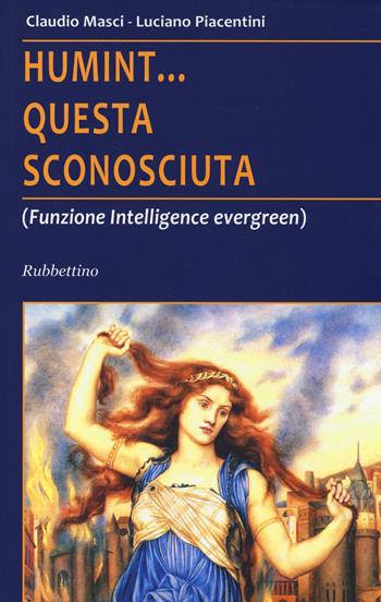 Humint... questa sconosciuta (Funzione intelligence evergreen) - Claudio Masci, Luciano Piacentini - Libro Rubbettino 2014 | Libraccio.it