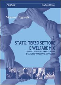 Stato, terzo settore e welfare mix. Una lettura interpretativa del caso italiano e inglese - Massimo Tagarelli - Libro Rubbettino 2014, Cerdigi | Libraccio.it
