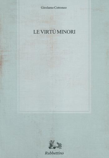 Le virtù minori - Girolamo Cotroneo - Libro Rubbettino 2014, Biblioteca di studi filosofici | Libraccio.it