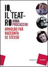 Io, il teatro. Arnoldo Foà racconta se stesso