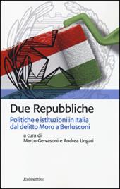 Due Repubbliche. Politiche e istituzioni in Italia dal delitto Moro e Berlusconi