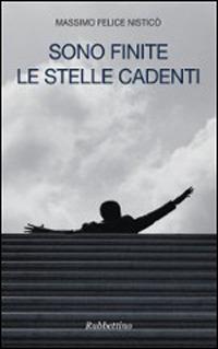 Sono finite le stelle cadenti - Massimo Felice Nisticò - Libro Rubbettino 2014, Patipatisse | Libraccio.it