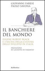 Il banchiere del mondo. Eugene Robert Black e l'ascesa della cultura dello sviluppo in Italia