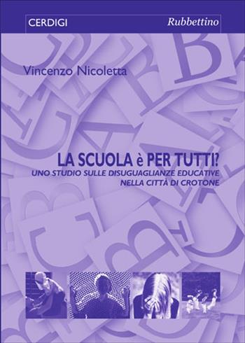 La scuola è per tutti? Uno studio sulle disuguaglianze educative nella città di Crotone - Vincenzo Nicoletta - Libro Rubbettino 2017, Cerdigi | Libraccio.it