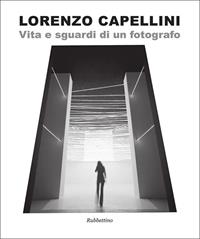 Vita e sguardi di un fotografo - Lorenzo Capellini - Libro Rubbettino 2014, Varia | Libraccio.it