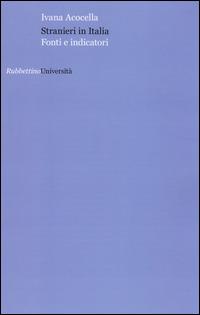 Stranieri in Italia. Fonti e indicatori - Ivana Acocella - Libro Rubbettino 2014, Università | Libraccio.it
