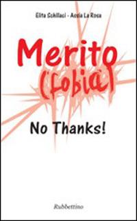 Merito(fobia). No thanks! - Elita Schillaci, Assia La Rosa - Libro Rubbettino 2014, Varia | Libraccio.it