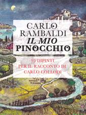 Il mio Pinocchio. 95 dipinti per il racconto di Carlo Collodi. Ediz. illustrata