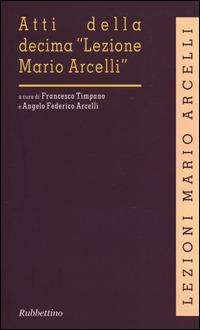 Atti della decima «Lezione Mario Arcelli» (Piacenza, 6 marzo 2014)  - Libro Rubbettino 2014, Lezioni Mario Arcelli | Libraccio.it