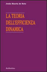 La teoria dell'efficienza dinamica - Jesús Huerta de Soto - Libro Rubbettino 2014, Varia | Libraccio.it
