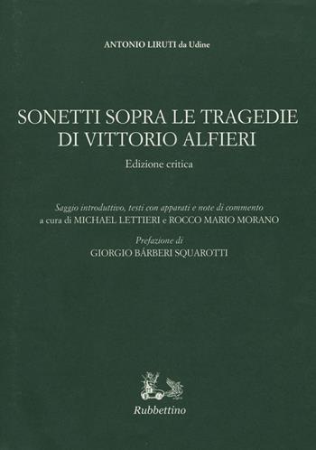 Sonetti sopra le tragedie di Vittorio Alfieri. Ediz. critica - Antonio Liruti - Libro Rubbettino 2014, Iride | Libraccio.it