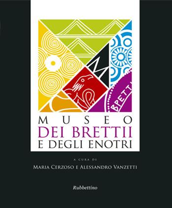 Museo dei Brettii e degli Enotri. Ediz. illustrata - Maria Cerzoso, Alessandro Vanzetti - Libro Rubbettino 2017, Varia | Libraccio.it