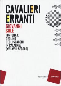 Cavalieri erranti. Fortuna e declino degli scacchi in Calabria (XVI-XVIII secolo) - Giovanni Sole - Libro Rubbettino 2014, Zonafranca | Libraccio.it
