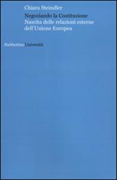 Negoziando la Costituzione. Nascita delle relazioni esterne dell'Unione europea