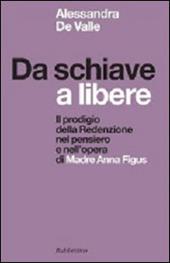 Da schiave a libere. Il prodigio della redenzione nel pensiero e nell'opera di madre Anna Figus