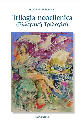 Trilogia neoellenica. Testo greco a fronte - Felice Mastroianni - Libro Rubbettino 2017, Varia | Libraccio.it