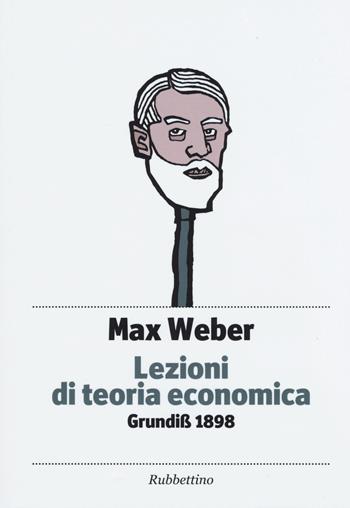 Lezioni di teoria economica. Grundiss 1898 - Max Weber - Libro Rubbettino 2015, Piccola biblioteca pensiero occidentale | Libraccio.it
