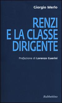 Renzi e la classe dirigente - Giorgio Merlo - Libro Rubbettino 2014, Varia | Libraccio.it