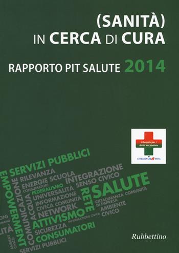(Sanità) in cerca di cura. Rapporto PiT salute 2014  - Libro Rubbettino 2017, Varia | Libraccio.it