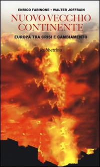 Nuovo vecchio continente. Europa tra crisi e cambiamento - Enrico Farinone, Walter Joffrain - Libro Rubbettino 2015 | Libraccio.it