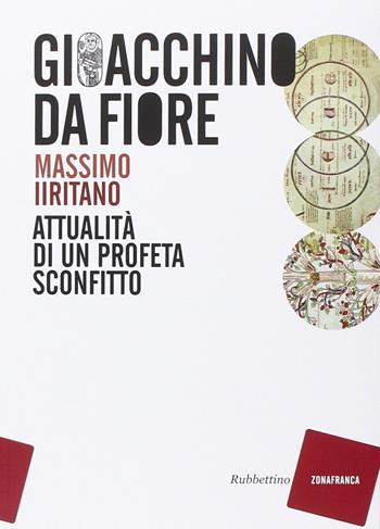 Gioacchino da Fiore. Attualità di un profeta sconfitto - Massimo Iiritano - Libro Rubbettino 2015, Zonafranca | Libraccio.it