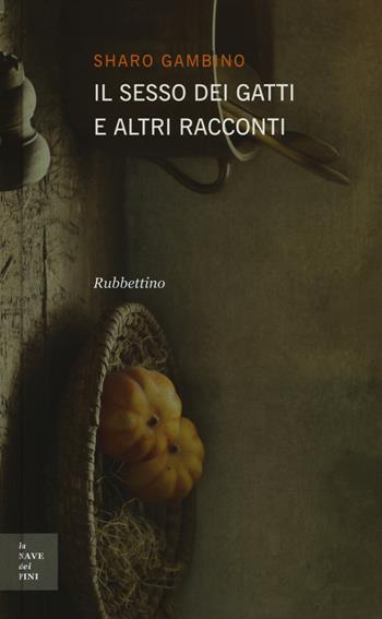 Il sesso dei gatti e altri racconti - Sharo Gambino - Libro Rubbettino 2015, La nave dei pini | Libraccio.it