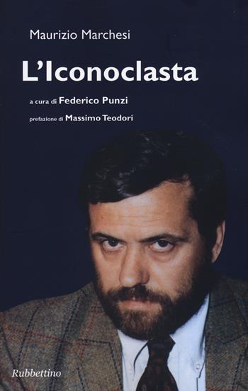 L'iconoclasta - Maurizio Marchesi - Libro Rubbettino 2015, Varia | Libraccio.it