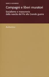 Compagni e liberi muratori. Socialismo e massoneria dalla nascita del Psi alla grande guerra