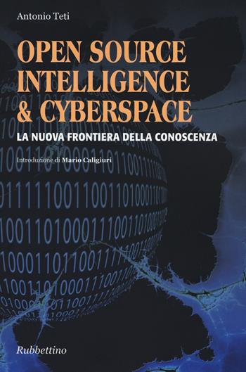 Open source, intelligence & cyberspace. La nuova frontiera della conoscenza - Antonio Teti - Libro Rubbettino 2015, Centro doc. scient. intell. univ. Calabr. | Libraccio.it